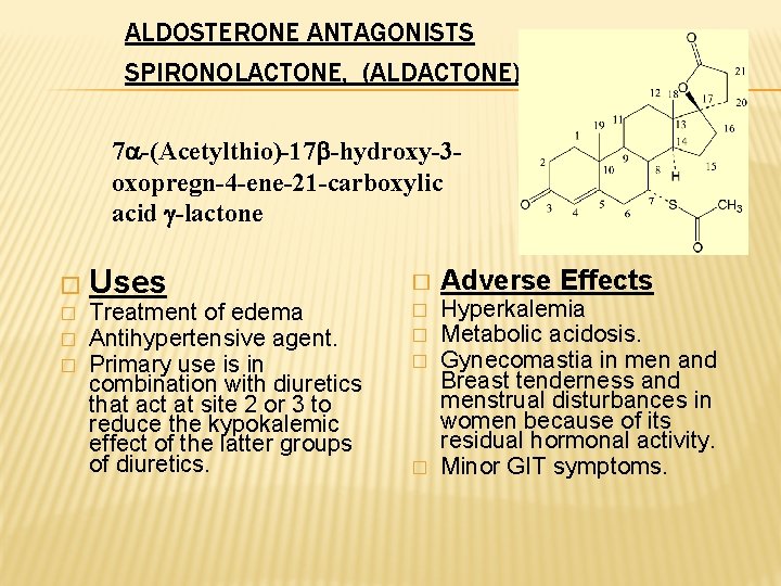 ALDOSTERONE ANTAGONISTS SPIRONOLACTONE, (ALDACTONE). 7 -(Acetylthio)-17 -hydroxy-3 oxopregn-4 -ene-21 -carboxylic acid -lactone � Uses