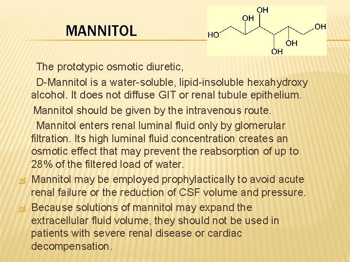 MANNITOL The prototypic osmotic diuretic, D-Mannitol is a water-soluble, lipid-insoluble hexahydroxy alcohol. It does