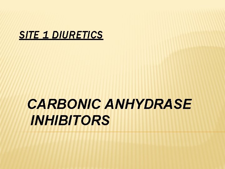 SITE 1 DIURETICS CARBONIC ANHYDRASE INHIBITORS 