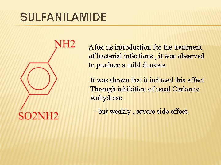 SULFANILAMIDE After its introduction for the treatment of bacterial infections , it was observed