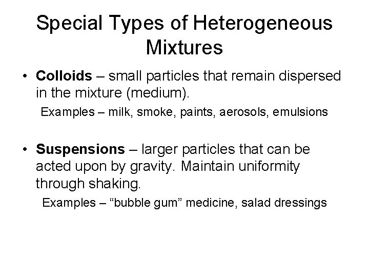 Special Types of Heterogeneous Mixtures • Colloids – small particles that remain dispersed in