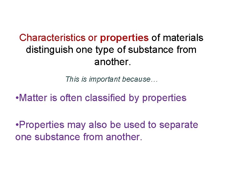 Characteristics or properties of materials distinguish one type of substance from another. This is