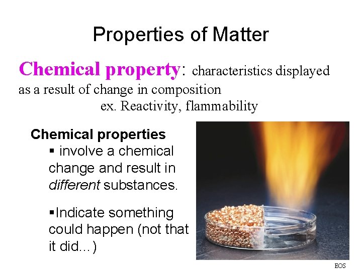 Properties of Matter Chemical property: characteristics displayed as a result of change in composition