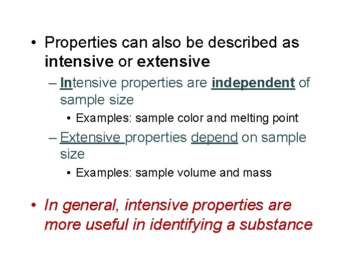  • Properties can also be described as intensive or extensive – Intensive properties