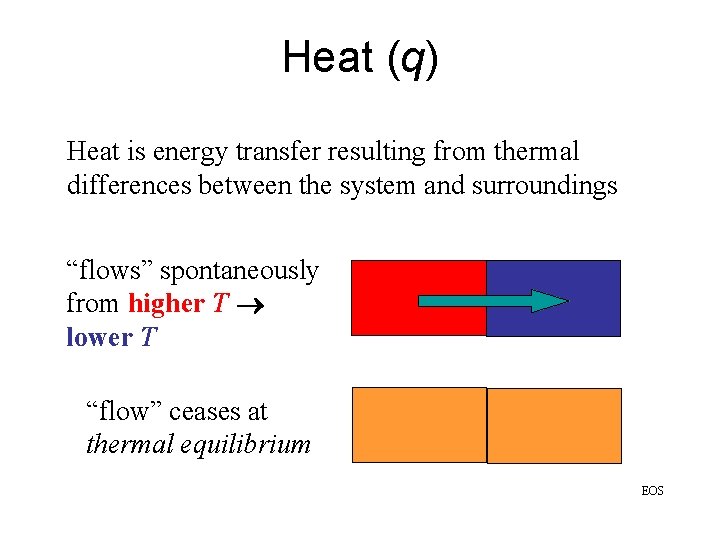 Heat (q) Heat is energy transfer resulting from thermal differences between the system and