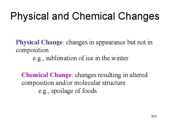 Physical and Chemical Changes Physical Change: changes in appearance but not in composition e.