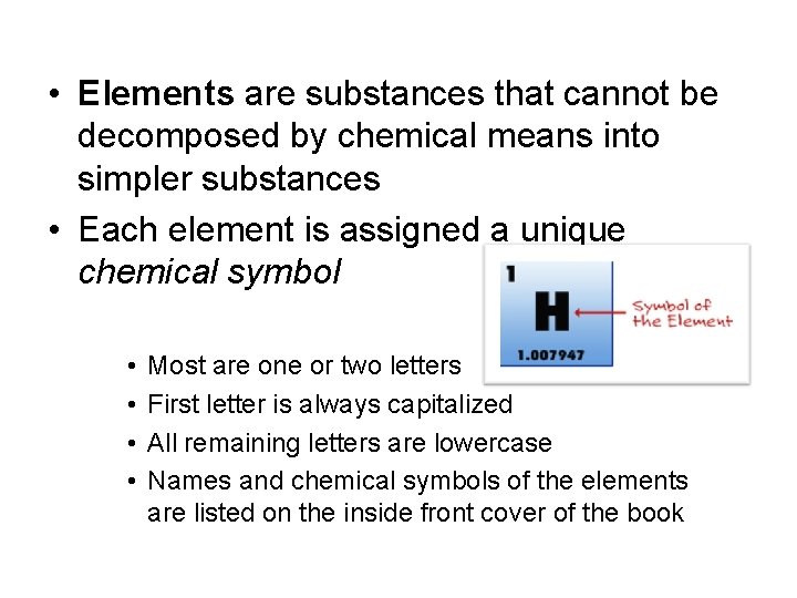  • Elements are substances that cannot be decomposed by chemical means into simpler
