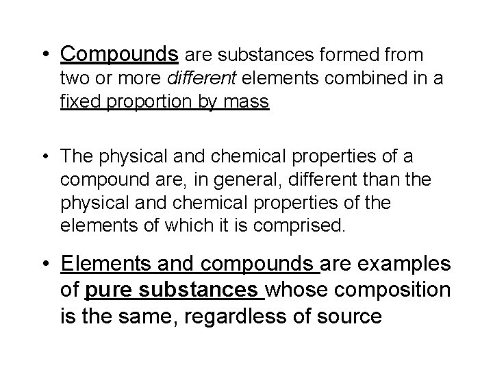  • Compounds are substances formed from two or more different elements combined in