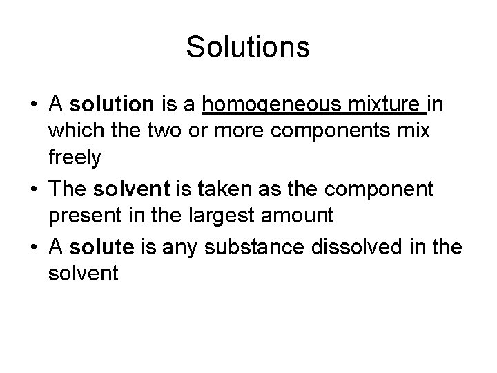 Solutions • A solution is a homogeneous mixture in which the two or more