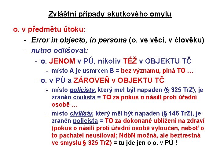 Zvláštní případy skutkového omylu o. v předmětu útoku: - Error in objecto, in persona