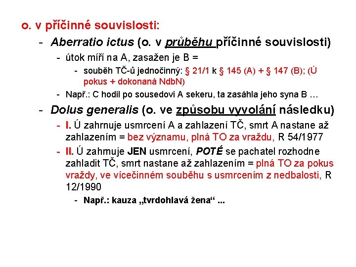 o. v příčinné souvislosti: - Aberratio ictus (o. v průběhu příčinné souvislosti) - útok