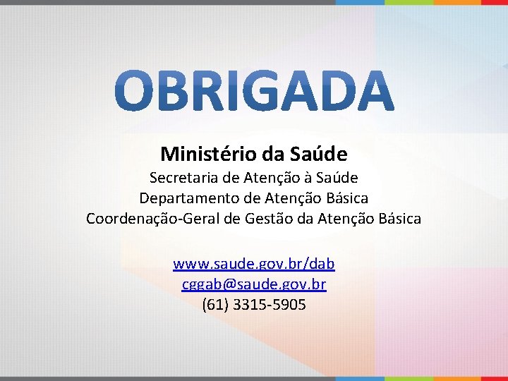 Ministério da Saúde Secretaria de Atenção à Saúde Departamento de Atenção Básica Coordenação-Geral de