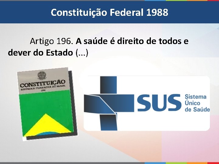 Constituição Federal 1988 Artigo 196. A saúde é direito de todos e dever do