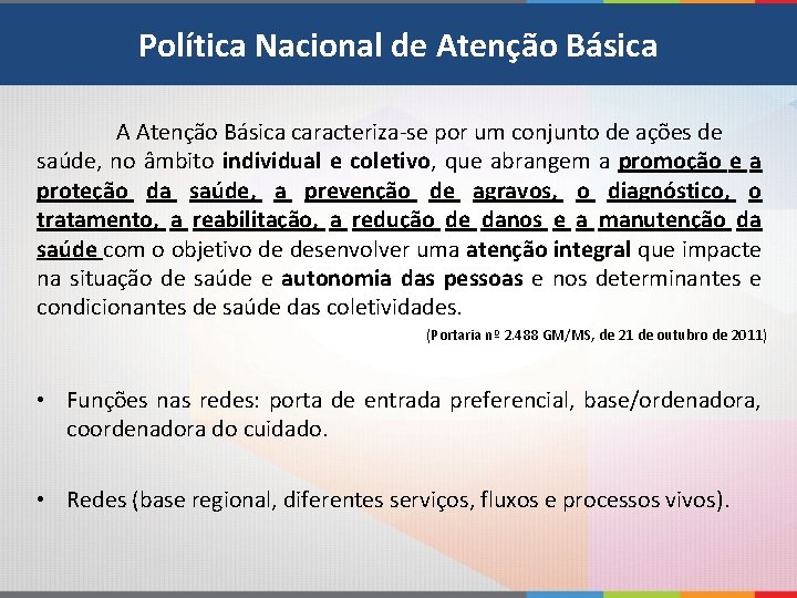 Política Nacional de Atenção Básica A Atenção Básica caracteriza-se por um conjunto de ações