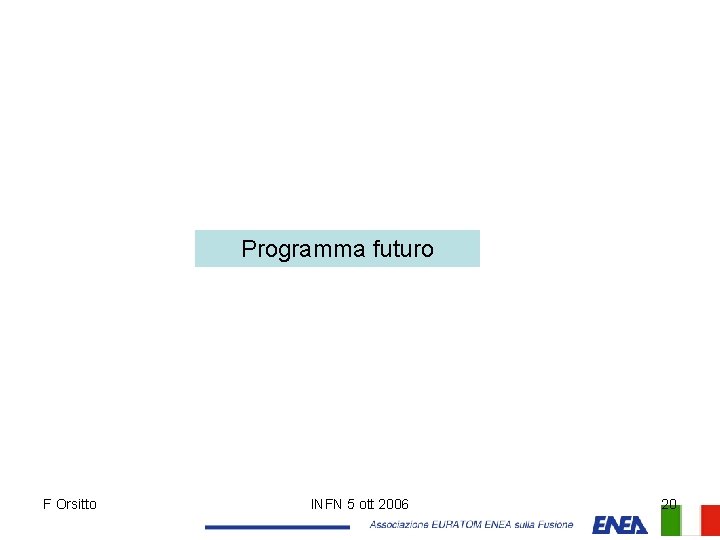 Programma futuro F Orsitto INFN 5 ott 2006 20 