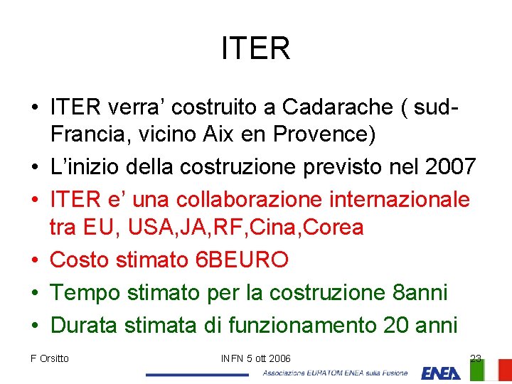 ITER • ITER verra’ costruito a Cadarache ( sud. Francia, vicino Aix en Provence)