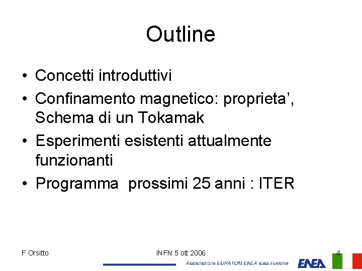 Outline • Concetti introduttivi • Confinamento magnetico: proprieta’, Schema di un Tokamak • Esperimenti