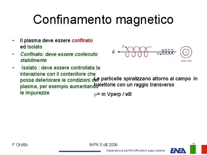 Confinamento magnetico • • • Il plasma deve essere confinato ed isolato Confinato: deve