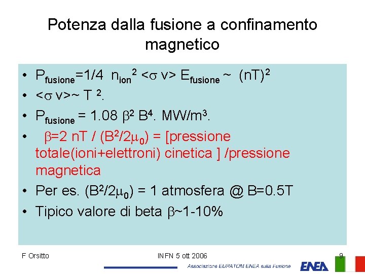 Potenza dalla fusione a confinamento magnetico • Pfusione=1/4 nion 2 <s v> Efusione ~