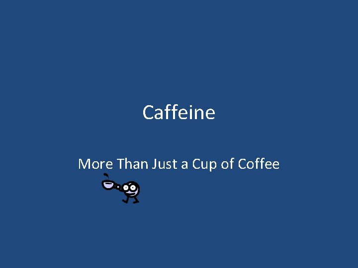 Caffeine More Than Just a Cup of Coffee 
