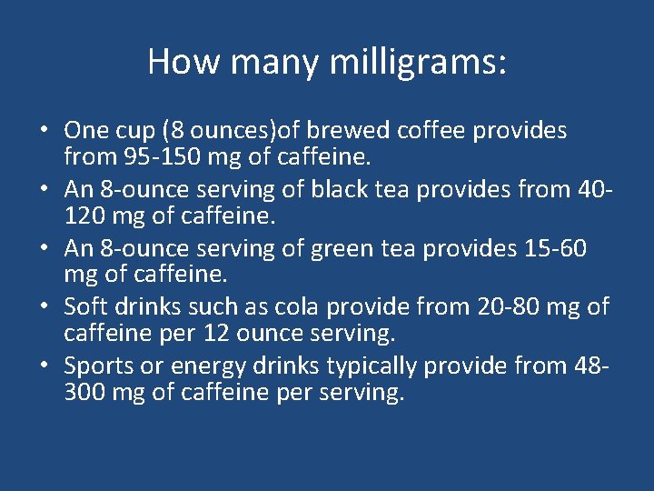 How many milligrams: • One cup (8 ounces)of brewed coffee provides from 95 -150