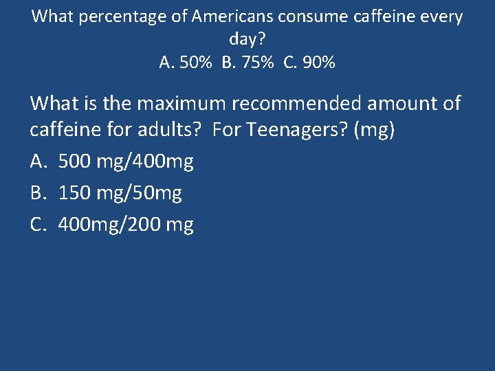 What percentage of Americans consume caffeine every day? A. 50% B. 75% C. 90%