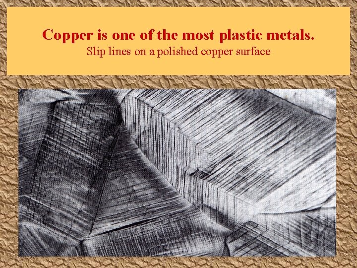 Copper is one of the most plastic metals. Slip lines on a polished copper