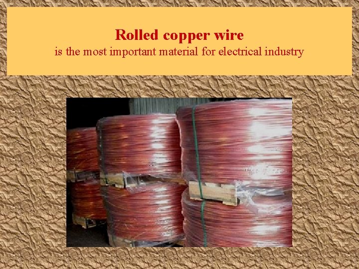 Rolled copper wire is the most important material for electrical industry 