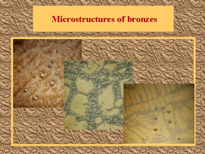 Microstructures of bronzes 