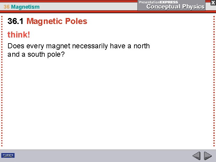36 Magnetism 36. 1 Magnetic Poles think! Does every magnet necessarily have a north