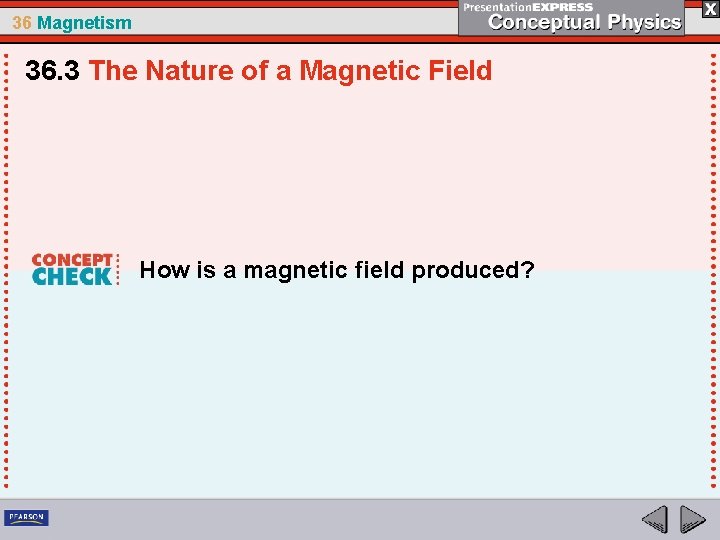 36 Magnetism 36. 3 The Nature of a Magnetic Field How is a magnetic