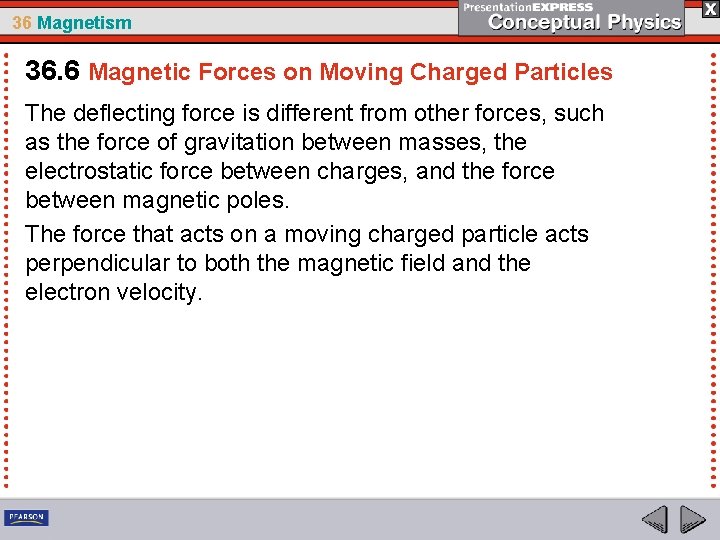 36 Magnetism 36. 6 Magnetic Forces on Moving Charged Particles The deflecting force is