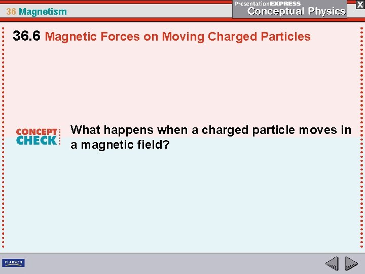 36 Magnetism 36. 6 Magnetic Forces on Moving Charged Particles What happens when a