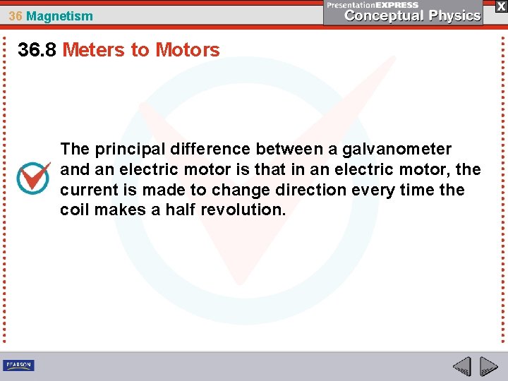 36 Magnetism 36. 8 Meters to Motors The principal difference between a galvanometer and
