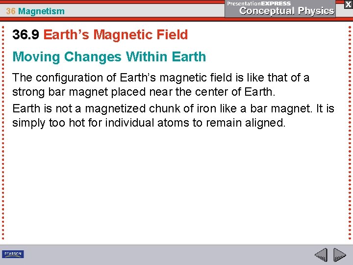 36 Magnetism 36. 9 Earth’s Magnetic Field Moving Changes Within Earth The configuration of