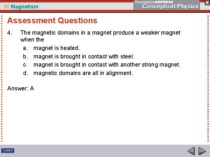 36 Magnetism Assessment Questions 4. The magnetic domains in a magnet produce a weaker