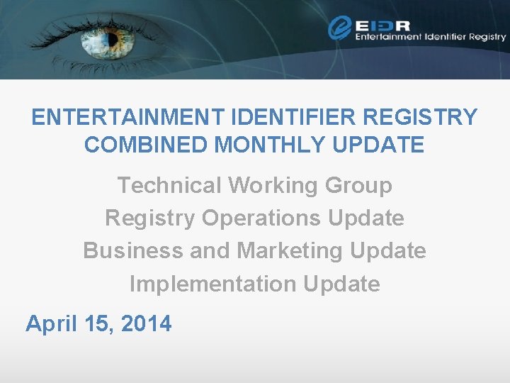 ENTERTAINMENT IDENTIFIER REGISTRY COMBINED MONTHLY UPDATE Technical Working Group Registry Operations Update Business and