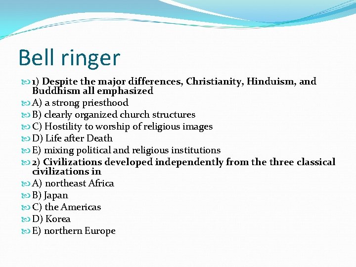 Bell ringer 1) Despite the major differences, Christianity, Hinduism, and Buddhism all emphasized A)