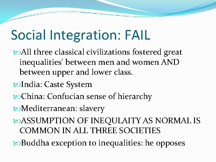 Social Integration: FAIL All three classical civilizations fostered great inequalities' between men and women