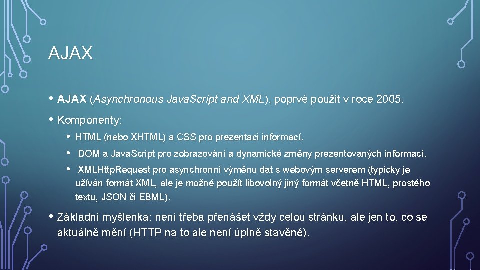 AJAX • AJAX (Asynchronous Java. Script and XML), poprvé použit v roce 2005. •