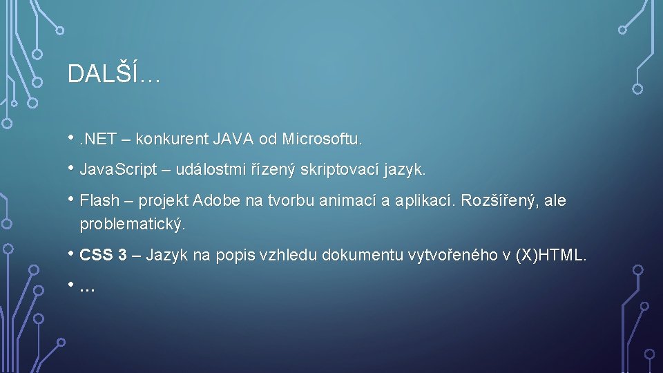 DALŠÍ… • . NET – konkurent JAVA od Microsoftu. • Java. Script – událostmi