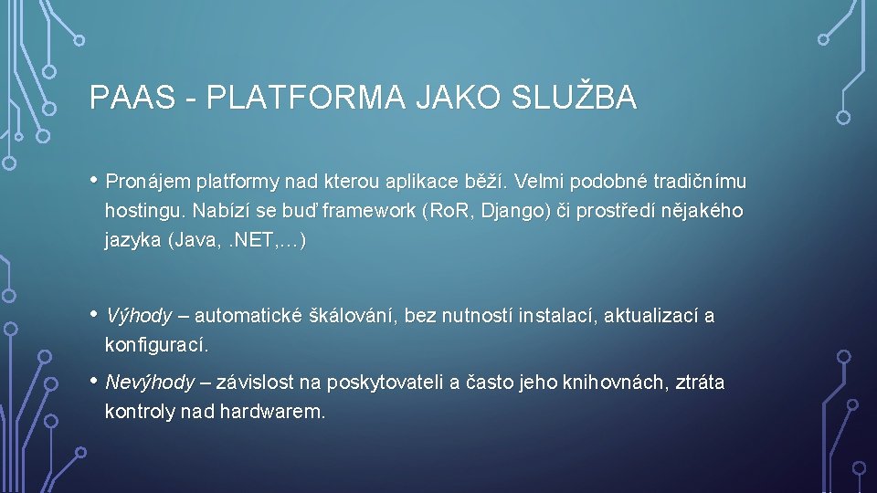 PAAS - PLATFORMA JAKO SLUŽBA • Pronájem platformy nad kterou aplikace běží. Velmi podobné