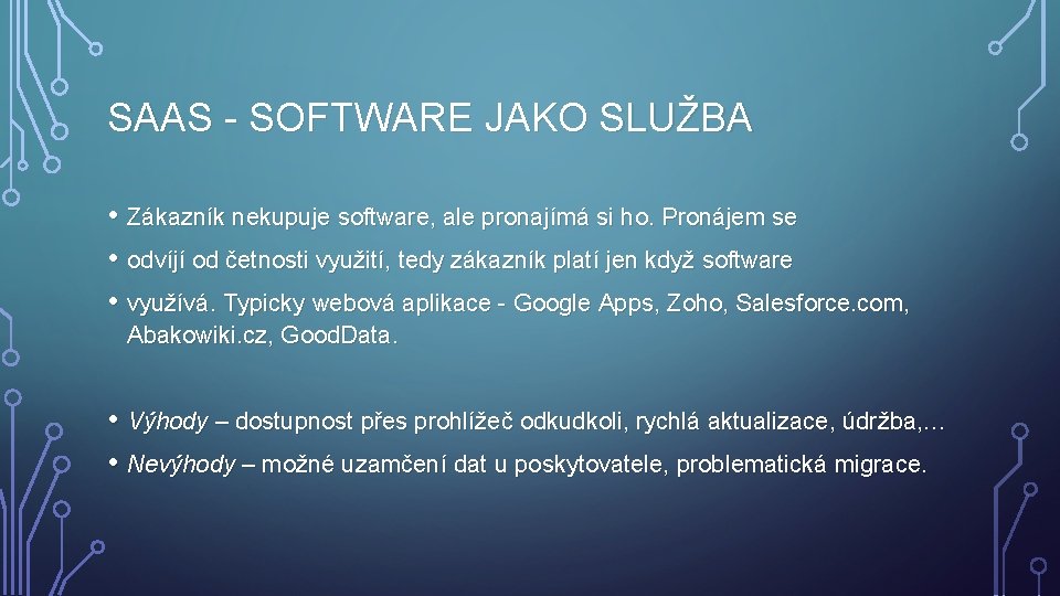 SAAS - SOFTWARE JAKO SLUŽBA • Zákazník nekupuje software, ale pronajímá si ho. Pronájem