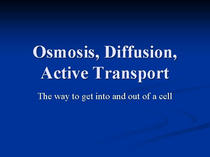 Osmosis Diffusion Active Transport The way to get