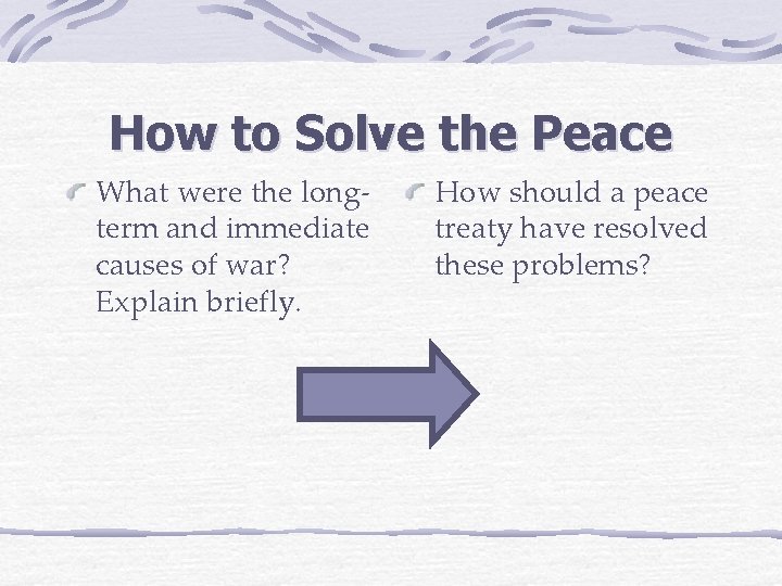 How to Solve the Peace What were the longterm and immediate causes of war?