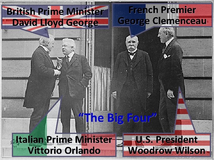 British Prime Minister David Lloyd George French Premier George Clemenceau “The Big Four” Italian