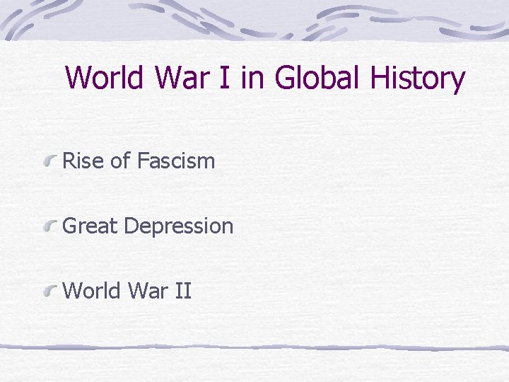 World War I in Global History Rise of Fascism Great Depression World War II