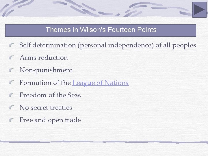 Themes in Wilson’s Fourteen Points Self determination (personal independence) of all peoples Arms reduction