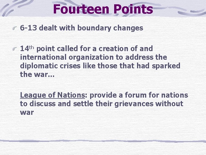 Fourteen Points 6 -13 dealt with boundary changes 14 th point called for a