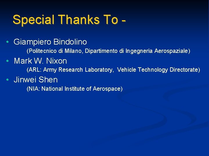 Special Thanks To • Giampiero Bindolino (Politecnico di Milano, Dipartimento di Ingegneria Aerospaziale) •